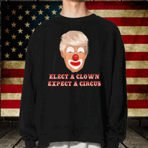 Elect A Clown Expect A Circus Anti Donald Trump Funny T-Shirt