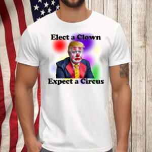 Elect a Clown, Expect a Circus, Anti Trump T-Shirt