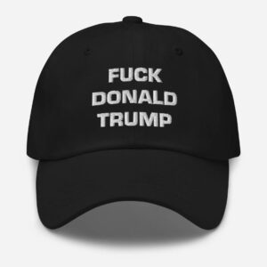 F*ck Donald Trump Dad Hat Hat Anti-Trump