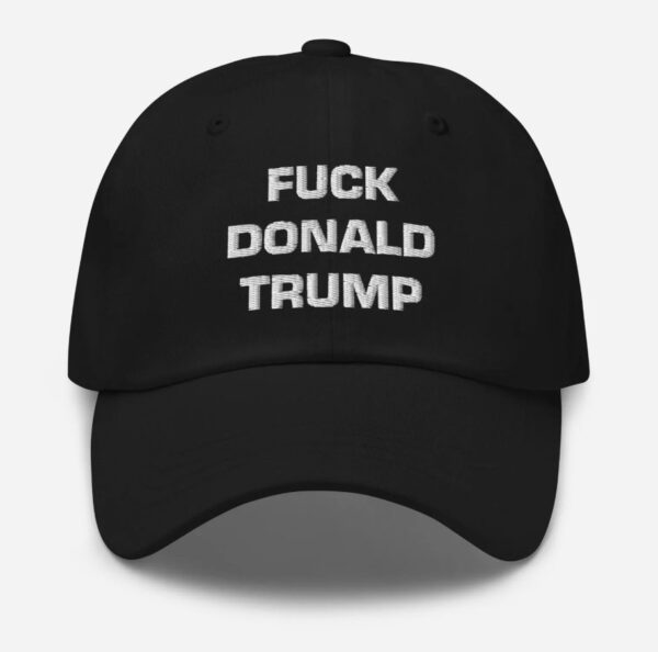 F*ck Donald Trump Dad Hat Hat Anti-Trump