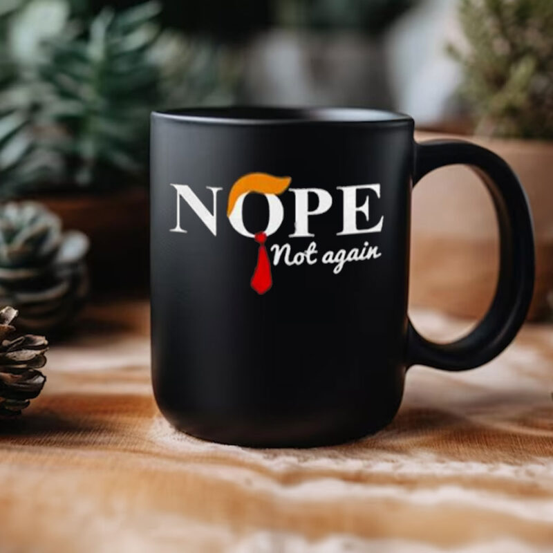 Nope Not Again Anti Trump Mug