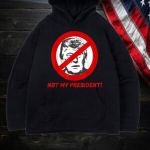 Not My President - Anti Donald Trump Shirt For Men And Women T-Shirt