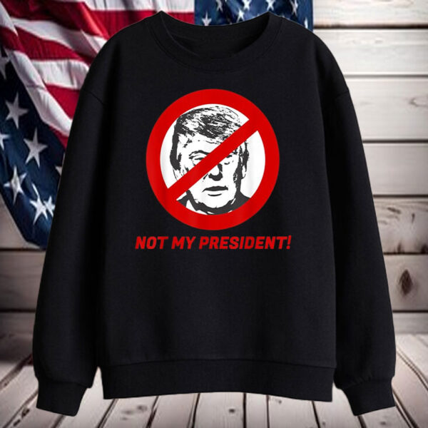 Not My President - Anti Donald Trump Shirt For Men And Women T-Shirt