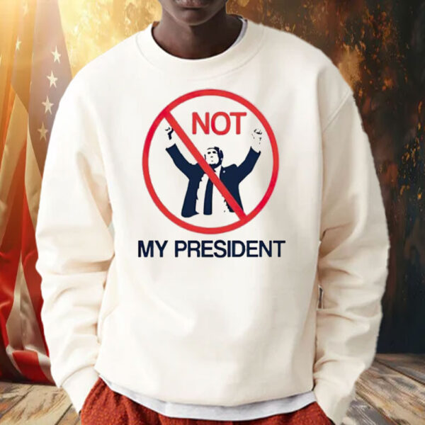 Not my president anti-Trump Shirt ,Sweatshirt ,Hoodie