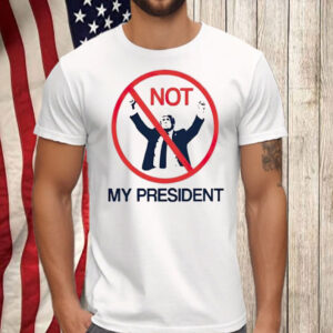 Not my president anti-Trump Shirt ,Sweatshirt ,Hoodie