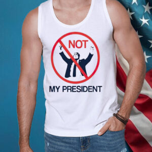 Not my president anti-Trump Shirt ,Sweatshirt ,Hoodie