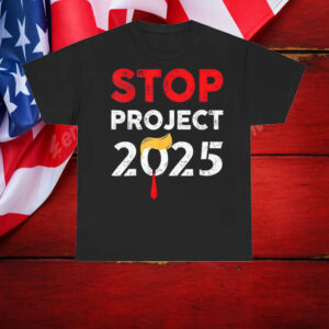 Stop Project 2025 TrumpS Project Anti Trump T-Shirt