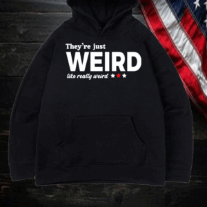 They're Just Weird, Anti-Trump T-Shirt