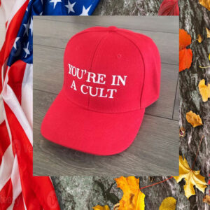 You’re in a CULT Hat Anti Trump